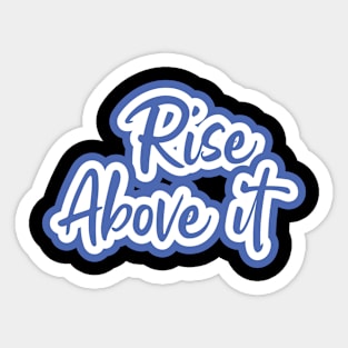 Rise Above It Sticker